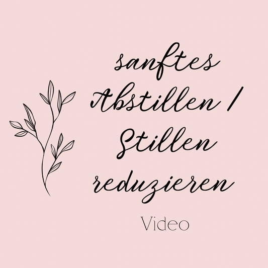 Sanftes Abstillen/ Stillen reduzieren - Video